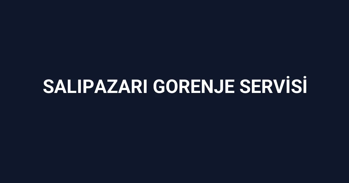 Salıpazarı Gorenje Servisi